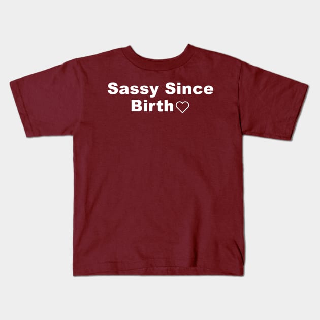 Sassy Since Birth Kids T-Shirt by Souna's Store